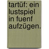 Tartüf: Ein Lustspiel in fuenf Aufzügen. door Moli ere