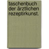 Taschenbuch der ärztlichen Rezeptirkunst. by Karl Sundelin