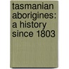 Tasmanian Aborigines: A History Since 1803 door Lyndall Ryan
