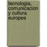 Tecnologia, Comunicacion Y Cultura Europea