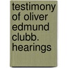 Testimony of Oliver Edmund Clubb. Hearings by United States Congress Activities
