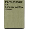 Thayendanegea: an Historico-Military Drama by J.B. Mackenzie