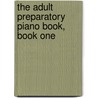 The Adult Preparatory Piano Book, Book One by John Thompson