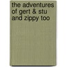 The Adventures of Gert & Stu and Zippy Too door Karen Sturtevant