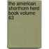 The American Shorthorn Herd Book Volume 63
