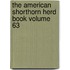 The American Shorthorn Herd Book Volume 63