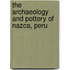 The Archaeology and Pottery of Nazca, Peru
