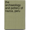 The Archaeology and Pottery of Nazca, Peru door Patrick H. Carmichael