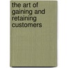 The Art of Gaining and Retaining Customers door Vannessa Uhlein