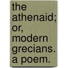 The Athenaid; or, Modern Grecians. A poem. by Henry Bradfield
