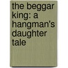 The Beggar King: A Hangman's Daughter Tale by Oliver Pötzsch