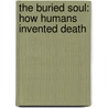 The Buried Soul: How Humans Invented Death door Timothy Taylor