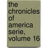 The Chronicles of America Serie, Volume 16 door Gerhard Richard Lomer