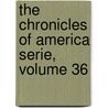 The Chronicles of America Serie, Volume 36 by Gerhard Richard Lomer