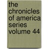 The Chronicles of America Series Volume 44 by Gerhard Richard Lomer