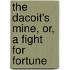 The Dacoit's Mine, Or, a Fight for Fortune door Charles R. (Charles Richard) Kenyon