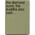 The Diamond Sutra: The Buddha Also Said...