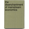 The Disenchantment of Mainstream Economics door Benedikt Sigmar Emilsson