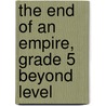 The End of an Empire, Grade 5 Beyond Level by Jacqueline Adams