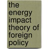 The Energy Impact Theory Of Foreign Policy door James D.J. Brown