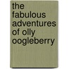 The Fabulous Adventures of Olly Oogleberry door Lou Hughes