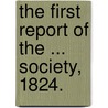 The First Report of the ... Society, 1824. door Onbekend