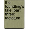 The Foundling's Tale, Part Three: Factotum by D.M. Cornish