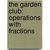 The Garden Club: Operations with Fractions by Renata Brunner-Jass