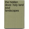 The Hidden Dove: Holy Land Soul Landscapes by Hedva Bachrach