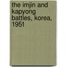 The Imjin and Kapyong Battles, Korea, 1951 by S.P. Mackenzie