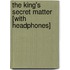 The King's Secret Matter [With Headphones]