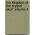 The Kingdom Of The Crystal Skull: Volume 4