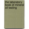 The Laboratory Book of Mineral Oil Testing by James A. Hicks