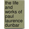 The Life and Works of Paul Laurence Dunbar door Paul Laurence Dunbar