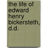 The Life of Edward Henry Bickersteth, D.D. door Francis Keyes Aglionby