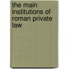 The Main Institutions Of Roman Private Law door William Warwick Buckland