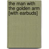 The Man with the Golden Arm [With Earbuds] door Nelson Algren