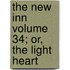 The New Inn Volume 34; Or, the Light Heart