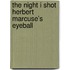 The Night I Shot Herbert Marcuse's Eyeball