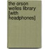 The Orson Welles Library [With Headphones]