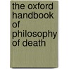 The Oxford Handbook of Philosophy of Death door Robert F. Bradley