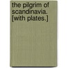 The Pilgrim of Scandinavia. [With plates.] by Charles John Canning