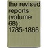 The Revised Reports (Volume 68); 1785-1866