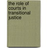 The Role of Courts in Transitional Justice door Jessica Almqvist