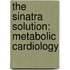 The Sinatra Solution: Metabolic Cardiology