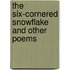 The Six-Cornered Snowflake and Other Poems