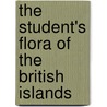 The Student's Flora of the British Islands by Sir J.D. (Joseph Dalton) Hooker