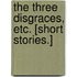 The Three Disgraces, etc. [Short stories.]