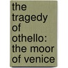 The Tragedy Of Othello: The Moor Of Venice door Tamara Hollingsworth