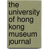 The University of Hong Kong Museum Journal by University University Museum